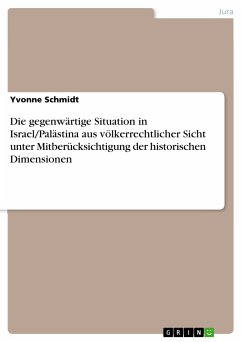 Die gegenwärtige Situation in Israel/Palästina aus völkerrechtlicher Sicht unter Mitberücksichtigung der historischen Dimensionen (eBook, ePUB)