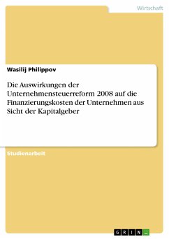 Die Auswirkungen der Unternehmensteuerreform 2008 auf die Finanzierungskosten der Unternehmen aus Sicht der Kapitalgeber (eBook, PDF) - Philippov, Wasilij