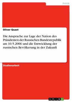 Die Ansprache zur Lage der Nation des Präsidenten der Russischen Bundesrepublik am 10.5.2006 und die Entwicklung der russischen Bevölkerung in der Zukunft (eBook, PDF) - Quast, Oliver