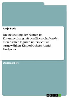 Die Bedeutung der Namen im Zusammenhang mit den Eigenschaften der literarischen Figuren untersucht an ausgewählten Kinderbüchern Astrid Lindgrens (eBook, PDF) - Bock, Antje