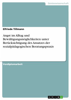 Angst im Alltag und Bewältigungsmöglichkeiten unter Berücksichtigung des Ansatzes der sozialpädagogischen Beratungspraxis (eBook, PDF) - Tillmann, Elfriede