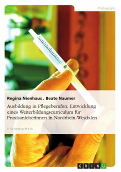 Ausbildung in Pflegeberufen: Entwicklung eines Weiterbildungscurriculum für Praxisanleiterinnen in Nordrhein-Westfalen (eBook, PDF)
