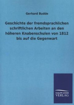 Geschichte der fremdsprachlichen schriftlichen Arbeiten an den höheren Knabenschulen von 1812 bis auf die Gegenwart - Budde, Gerhard