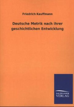 Deutsche Metrik nach ihrer geschichtlichen Entwicklung - Kauffmann, Friedrich