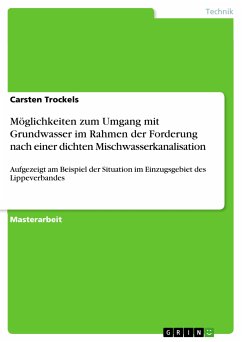 Möglichkeiten zum Umgang mit Grundwasser im Rahmen der Forderung nach einer dichten Mischwasserkanalisation (eBook, PDF) - Trockels, Carsten