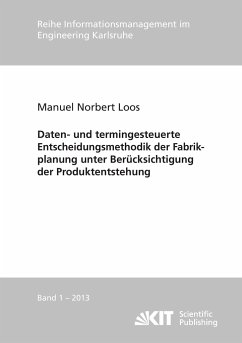 Daten- und termingesteuerte Entscheidungsmethodik der Fabrikplanung unter Berücksichtigung der Produktentstehung - Loos, Manuel Norbert