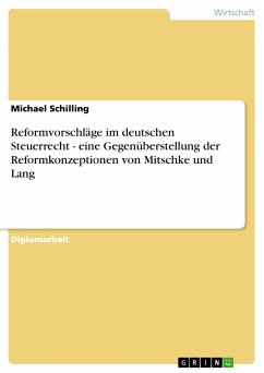 Reformvorschläge im deutschen Steuerrecht - eine Gegenüberstellung der Reformkonzeptionen von Mitschke und Lang (eBook, PDF) - Schilling, Michael