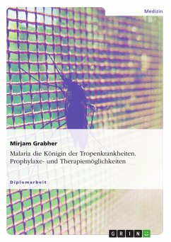 Malaria die Königin der Tropenkrankheiten. Prophylaxe- und Therapiemöglichkeiten (eBook, PDF)