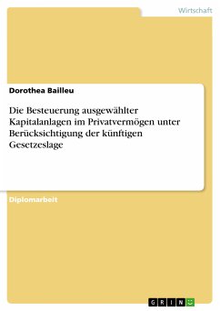 Die Besteuerung ausgewählter Kapitalanlagen im Privatvermögen unter Berücksichtigung der künftigen Gesetzeslage (eBook, PDF) - Bailleu, Dorothea