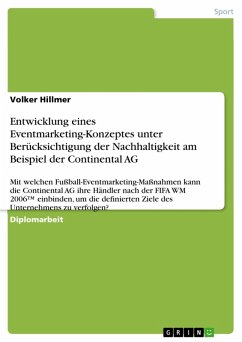 Entwicklung eines Eventmarketing-Konzeptes unter Berücksichtigung der Nachhaltigkeit am Beispiel der Continental AG (eBook, PDF)