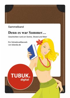 Denn es war Sommer ... Geschichten rund um Sonne, Strand und Meer (eBook, ePUB) - Klostermann, V.; Banaszak, H.; Heichel, S.; May, I.; Cessair, F.; Franz, J.; Kuchler, S.