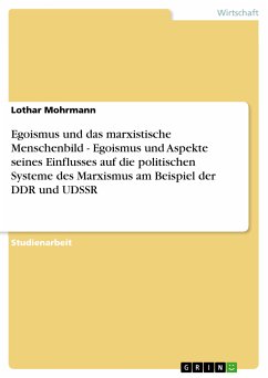 Egoismus und das marxistische Menschenbild - Egoismus und Aspekte seines Einflusses auf die politischen Systeme des Marxismus am Beispiel der DDR und UDSSR (eBook, PDF)