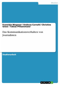 Das Kommunikationsverhalten von Journalisten (eBook, PDF) - Wegener, Franziska; Cornehl, Andreas; Giese, Christine; Pfitzenmaier, Tobias