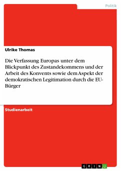 Die Verfassung Europas unter dem Blickpunkt des Zustandekommens und der Arbeit des Konvents sowie dem Aspekt der demokratischen Legitimation durch die EU- Bürger (eBook, PDF)