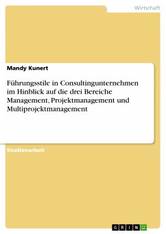 Führungsstile in Consultingunternehmen im Hinblick auf die drei Bereiche Management, Projektmanagement und Multiprojektmanagement (eBook, PDF)