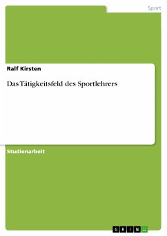 Das Tätigkeitsfeld des Sportlehrers (eBook, PDF) - Kirsten, Ralf