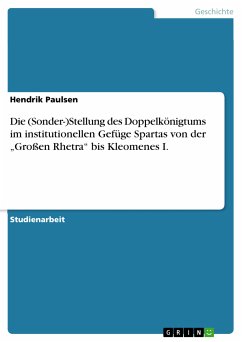 Die (Sonder-)Stellung des Doppelkönigtums im institutionellen Gefüge Spartas von der „Großen Rhetra“ bis Kleomenes I. (eBook, PDF)