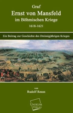 Graf Ernst von Mansfeld im Böhmischen Kriege 1618-1621 - Reuss, Rudolf