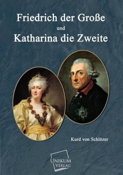 Friedrich der Große und und Katharina die Zweite - Schlözer, Kurd von