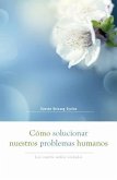 Cómo Solucionar Nuestros Problemas Humanos (How to Solve Our Human Problems)