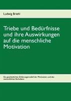 Triebe und Bedürfnisse und ihre Auswirkungen auf die menschliche Motivation - Briehl, Ludwig