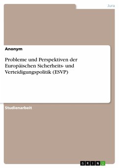Probleme und Perspektiven der Europäischen Sicherheits- und Verteidigungspolitik (ESVP) (eBook, PDF)