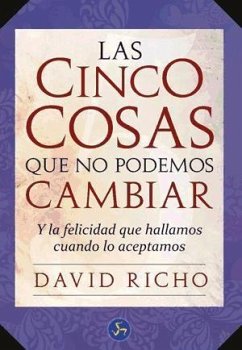 Las cinco cosas que no podemos cambiar : y la felicidad que hallamos cuando lo aceptamos - Richo, David