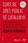 Curs de Dret Públic de Catalunya : Adaptat a la nova legislació i a la STC 31/2010, del 28 de juny,del Tribunal Constitucional sobre l'Estatut de Catalunya - Ridao, Joan