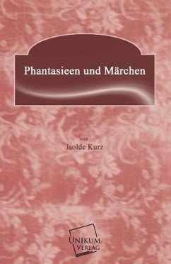 Phantasieen und Märchen - Kurz, Isolde