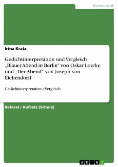 Gedichtinterpretation und Vergleich „Blauer Abend in Berlin&quote; von Oskar Loerke und „Der Abend&quote; von Joseph von Eichendorff (eBook, PDF)
