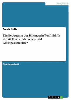 Die Bedeutung der Billungerin Wulfhild für die Welfen: Kindersegen und Adelsgeschlechter (eBook, PDF) - Nolte, Sarah