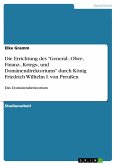 Die Errichtung des "General-, Ober-, Finanz-, Kriegs-, und Domänendirektoriums" durch König Friedrich Wilhelm I. von Preußen (eBook, PDF)