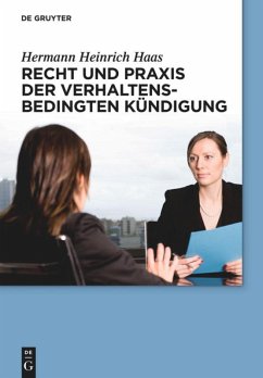 Recht und Praxis der verhaltensbedingten Kündigung - Haas, Hermann H.