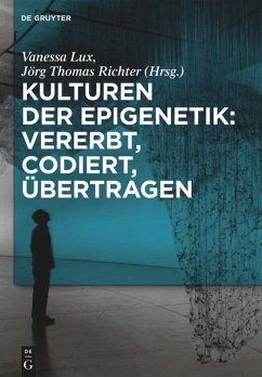 Kulturen der Epigenetik: Vererbt, codiert, übertragen