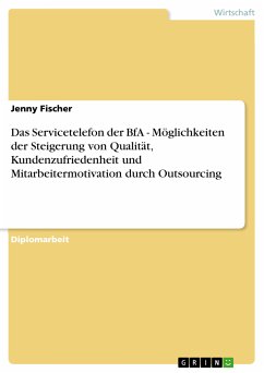 Das Servicetelefon der BfA - Möglichkeiten der Steigerung von Qualität, Kundenzufriedenheit und Mitarbeitermotivation durch Outsourcing (eBook, PDF) - Fischer, Jenny