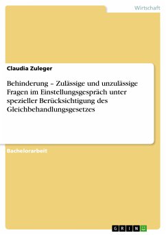 Behinderung – Zulässige und unzulässige Fragen im Einstellungsgespräch unter spezieller Berücksichtigung des Gleichbehandlungsgesetzes (eBook, PDF) - Zuleger, Claudia