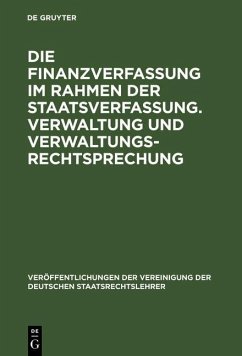 Die Finanzverfassung im Rahmen der Staatsverfassung. Verwaltung und Verwaltungsrechtsprechung (eBook, PDF)