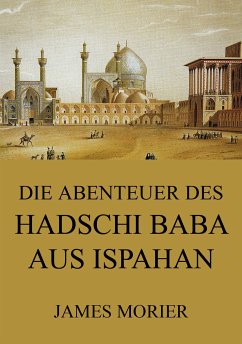 Die Abenteuer des Hadschi Baba aus Ispahan (eBook, ePUB) - Morier, James