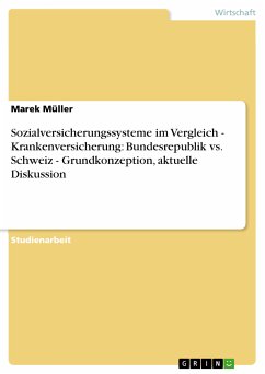 Sozialversicherungssysteme im Vergleich - Krankenversicherung: Bundesrepublik vs. Schweiz - Grundkonzeption, aktuelle Diskussion (eBook, PDF) - Müller, Marek