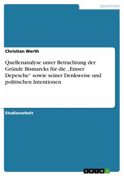 Quellenanalyse unter Betrachtung der Gründe Bismarcks für die „Emser Depesche&quote; sowie seiner Denkweise und politischen Intentionen (eBook, PDF)