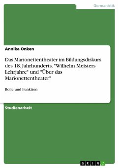 Rolle und Funktion des Marionettentheaters im Bildungsdiskurs des 18. Jahrhunderts am Beispiel von Goethes "Wilhelm Meisters Lehrjahre" und Heinrich von Kleists "Über das Marionettentheater" (eBook, ePUB)