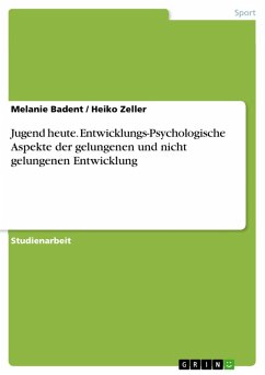 Jugend heute. Entwicklungs-Psychologische Aspekte der gelungenen und nicht gelungenenEntwicklung (eBook, PDF) - Badent, Melanie; Zeller, Heiko