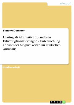 Leasing als Alternative zu anderen Fahrzeugfinanzierungen - Untersuchung anhand der Möglichkeiten im deutschen Autohaus (eBook, PDF)