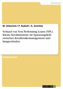 Verkauf von Non Performing Loans (NPL). Kleine Kreditinstitute im Spannungsfeld zwischen Kreditrisikomanagement und Imageschaden (eBook, ePUB) - Urbanietz, M.; Radach, P.; Sosnitza, A.