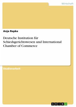 Deutsche Institution für Schiedsgerichtswesen und International Chamber of Commerce (eBook, PDF) Deutsche Institution für Schiedsgerichtswesen und International Chamber of Commerce (eBook, PDF)