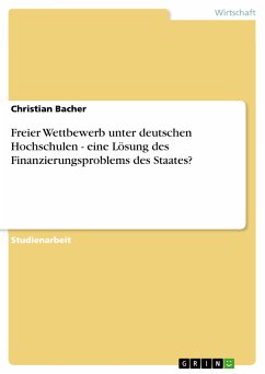 Freier Wettbewerb unter deutschen Hochschulen - eine Lösung des Finanzierungsproblems des Staates? (eBook, PDF)