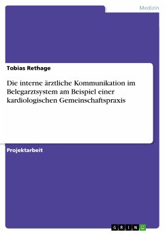 Die interne ärztliche Kommunikation im Belegarztsystem am Beispiel einer kardiologischen Gemeinschaftspraxis (eBook, ePUB) - Rethage, Tobias