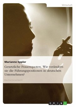 Gesetzliche Frauenquoten. Wie verändern sie die Führungspositionen in deutschen Unternehmen? (eBook, ePUB)