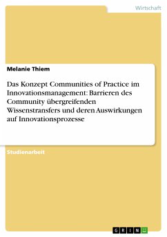Das Konzept Communities of Practice im Innovationsmanagement: Barrieren des Community übergreifenden Wissenstransfers und deren Auswirkungen auf Innovationsprozesse (eBook, PDF)