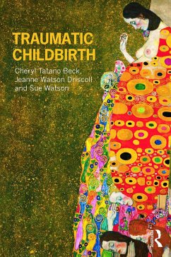 Traumatic Childbirth - Beck, Cheryl Tatano; Driscoll, Jeanne Watson (JWD Associates, USA); Watson, Sue